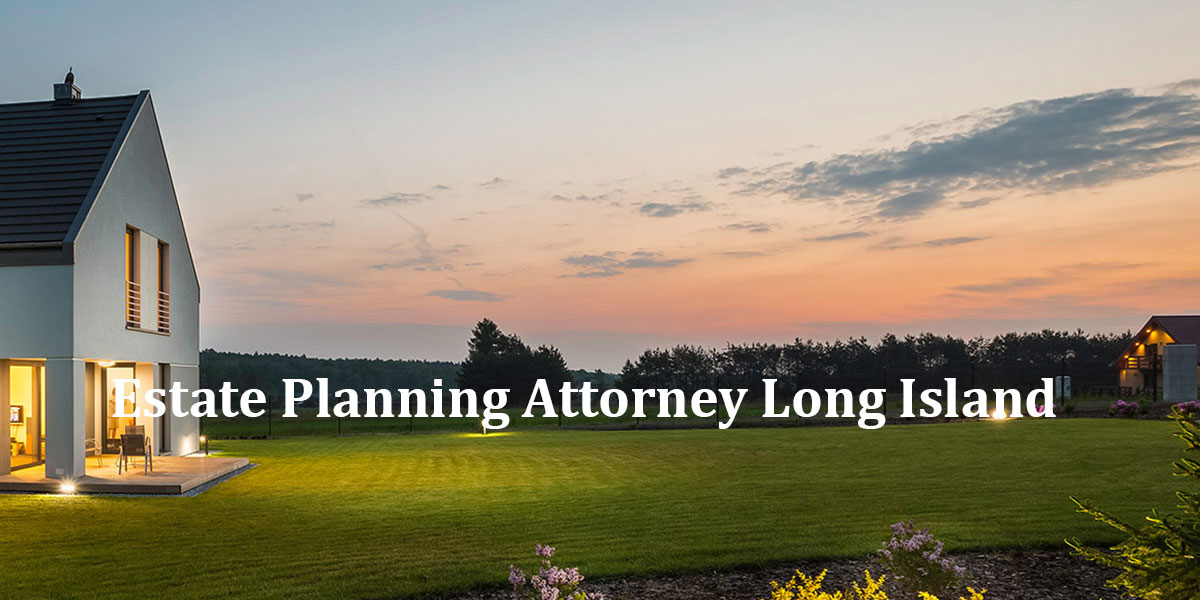 You are currently viewing Estate Planning Attorney Long Island